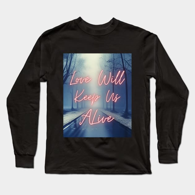 Love Will Keep Us Alive Man Long Sleeve T-Shirt by Dippity Dow Five